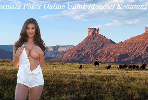 Bermain Poker Online Untuk Mencari Keuntungan